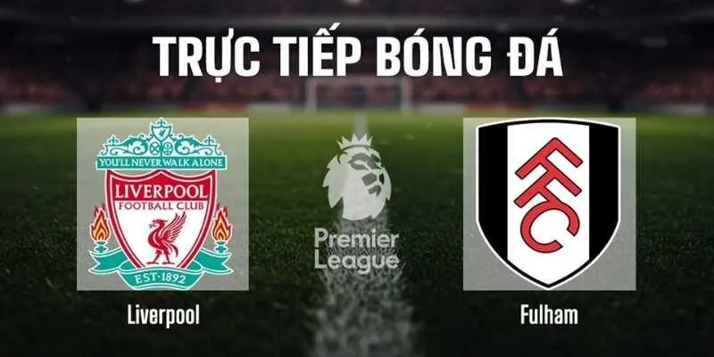Soi Kèo Liverpool Vs Fulham Ngày 11/4 Chuẩn Chuyên Gia